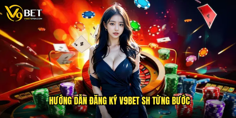 Hướng dẫn đăng ký v9bet sh từng bước