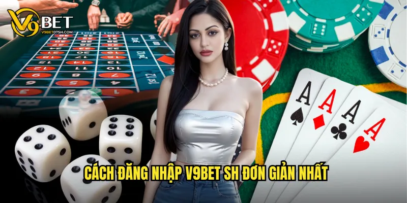 Cách đăng nhập v9bet sh đơn giản nhất
