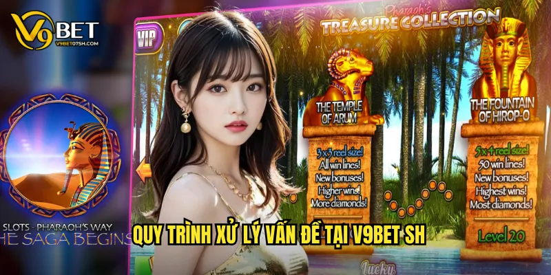 Quy trình xử lý vấn đề tại v9bet sh