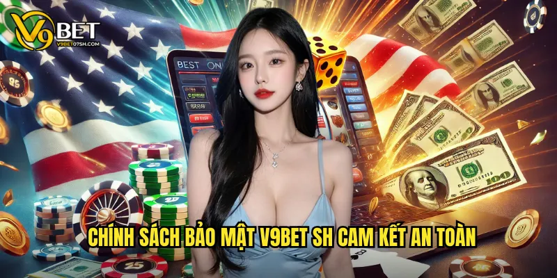 Chính sách bảo mật v9bet sh cam kết an toàn