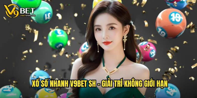 Xổ số nhanh v9bet sh - Giải trí không giới hạn