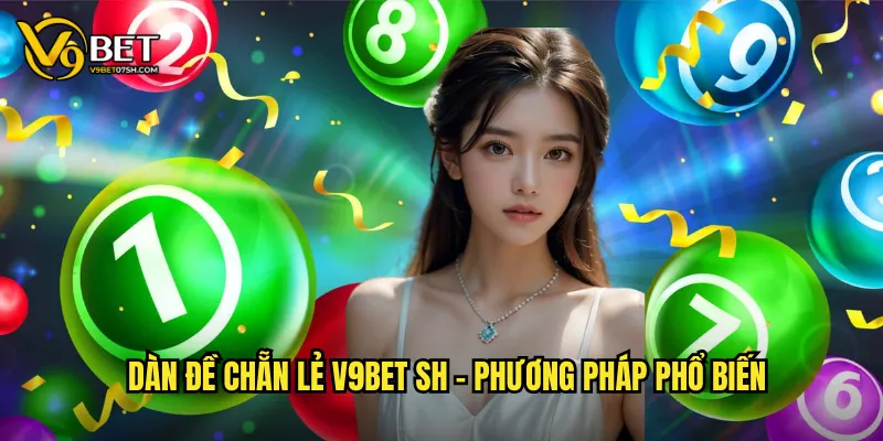 Dàn đề chẵn lẻ v9bet sh - Phương pháp phổ biến